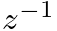 $z^{-1}$