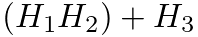 $(H_1 H_2) + H_3$
