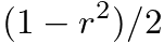 $\displaystyle (1 - r^2) / 2$