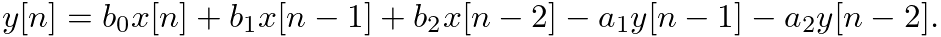 $\displaystyle y[n] = b_0 x[n] + b_1 x[n-1] + b_2 x[n-2] - a_1 y[n-1] - a_2 y[n-2].
$
