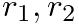 $r_1, r_2$