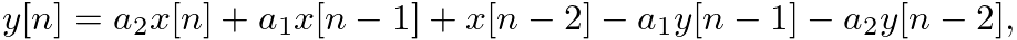 $\displaystyle y[n] = a_{2} x[n] + a_{1} x[n-1] + x[n-2] - a_{1} y[n-1] - a_{2} y[n-2],
$
