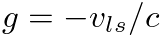 $g = -v_{ls}/c$